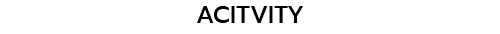 ACITVITY